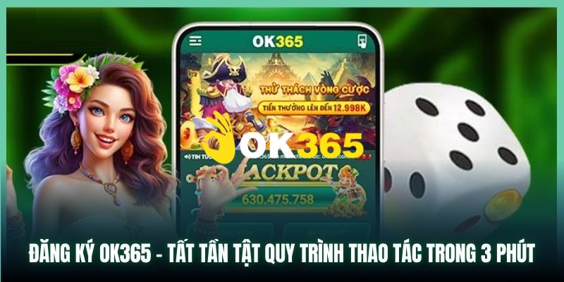 Ok365 | Link Trang Chủ Ok365.com Chính Thức 2026 Nhận +65K 20 Hướng dẫn bạn chi tiết cách đăng ký Ok365 nhanh chóng